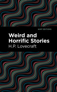 Title: Weird and Horrific Stories, Author: H. P. Lovecraft