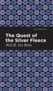 Title: The Quest of the Silver Fleece, Author: W. E. B. Du Bois