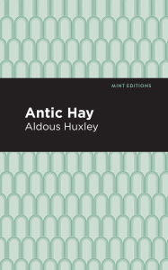 Title: Antic Hay, Author: Aldous Huxley