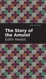 Title: The Story of the Amulet, Author: Edith Nesbit