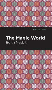 Title: The Magic World, Author: Edith Nesbit