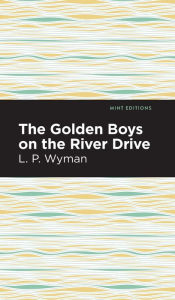 Title: The Golden Boys on the River Drive, Author: L. P. Wyman