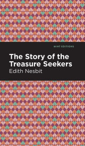 Title: The Story of the Treasure Seekers, Author: Edith Nesbit