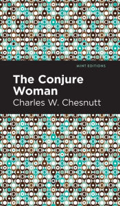 Title: The Conjure Woman, Author: Charles W. Chestnutt