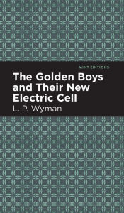 Title: The Golden Boys and Their New Electric Cell, Author: L. P. Wyman