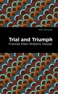 Title: Trial and Triumph, Author: Frances Ellen Watkins Harper
