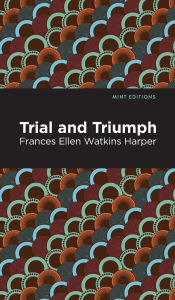 Title: Trial and Triumph, Author: Frances Ellen Watkins Harper