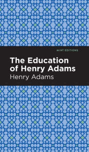 Title: The Education of Henry Adams, Author: Henry Adams