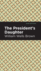 Title: The President's Daughter, Author: William Wells Brown
