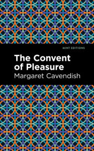 Title: The Convent of Pleasure, Author: Margaret Cavendish