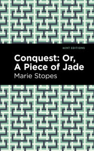 Title: Conquest: Or, A Piece of Jade, Author: Marie Stopes