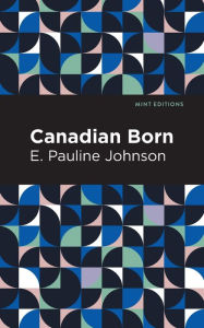 Title: Canadian Born, Author: E. Pauline Johnson