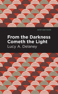 Title: From the Darkness Cometh Light, Author: Lucy A. Delaney