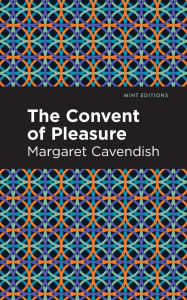 Title: The Convent of Pleasure, Author: Margaret Cavendish