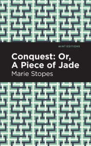 Title: Conquest: Or, A Piece of Jade, Author: Marie Stopes