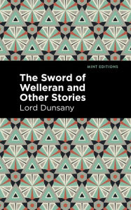 Title: The Sword of Welleran and Other Stories, Author: Lord Dunsany