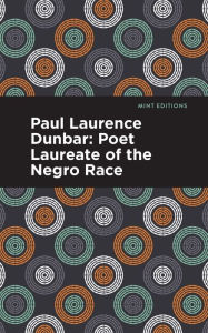 Title: Paul Laurence Dunbar: Poet Laureate of the Negro Race, Author: Alice Dunbar Nelson