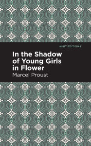 Title: In the Shadow of Young Girls in Flower, Author: Marcel Proust