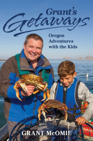 Title: Grant's Getaways: Oregon Adventures with the Kids, Author: Grant McOmie