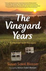 Title: The Vineyard Years: A Memoir with Recipes, Author: Susan Sokol Blosser