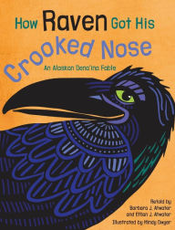 Title: How Raven Got His Crooked Nose: An Alaskan Dena'ina Fable, Author: Barbara J. Atwater
