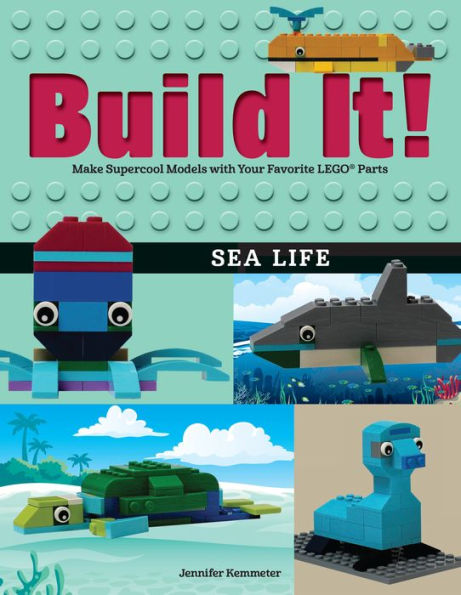 Build It! Sea Life: Make Supercool Models with Your Favorite LEGO Parts