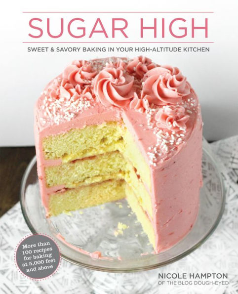 Sugar High: Sweet & Savory Baking Your High-Altitude Kitchen