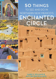 Title: 50 Things to See and Do in Northern New Mexico's Enchanted Circle, Author: Mark D. Williams