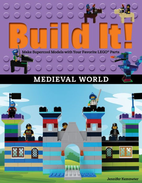 Build It! Medieval World: Make Supercool Models with Your Favorite LEGO Parts