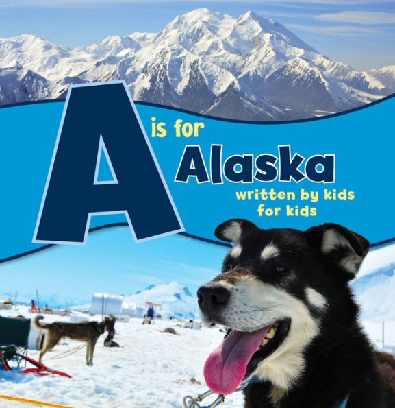 A is for Alaska: Written by Kids