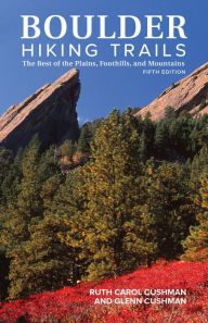 Title: Boulder Hiking Trails, 5th Edition: The Best of the Plains, Foothills, and Mountains, Author: Ruth Carol Cushman