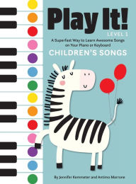 Title: Play It! Children's Songs: A Superfast Way to Learn Awesome Songs on Your Piano or Keyboard, Author: Jennifer Kemmeter
