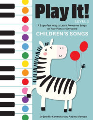 Title: Play It! Children's Songs: A Superfast Way to Learn Awesome Songs on Your Piano or Keyboard, Author: Jennifer Kemmeter