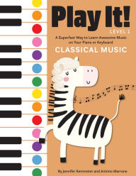 Title: Play It! Classical Music: A Superfast Way to Learn Awesome Music on Your Piano or Keyboard, Author: Jennifer Kemmeter