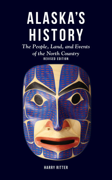 Alaska's History, Revised Edition: the People, Land, and Events of North Country