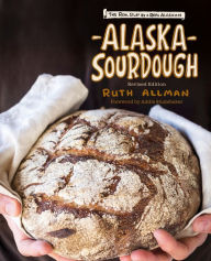 Title: Alaska Sourdough, Revised Edition: The Real Stuff by a Real Alaskan, Author: Ruth Allman