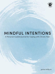 Download books free kindle fire Mindful Intentions: A Personal Guided Journal for Coping with Chronic Pain by Janine Wilburn (English literature)