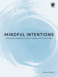 Free database books download Mindful Intentions: A Personal Guided Journal for Coping with Chronic Pain