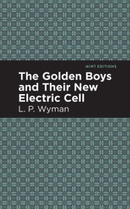 Title: The Golden Boys and Their New Electric Cell, Author: L. P. Wyman