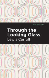 Title: Through the Looking Glass, Author: Lewis Carroll