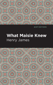 Title: What Maisie Knew, Author: Henry James