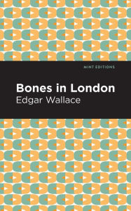 Title: Bones in London, Author: Edgar Wallace