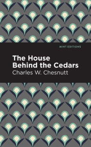 Title: The House Behind the Cedars, Author: Charles W. Chestnutt
