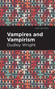 Title: Vampires and Vampirism, Author: Dudley Wright