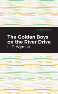 Title: The Golden Boys on the River Drive, Author: L. P. Wyman