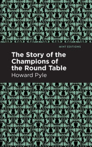 Title: The Story of the Champions of the Round Table, Author: Howard Pyle