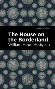 Title: The House on the Borderland, Author: William Hope Hodgson