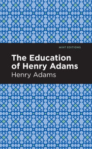 Title: The Education of Henry Adams, Author: Henry Adams