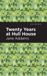 Title: Twenty Years at Hull-House, Author: Jane Addams