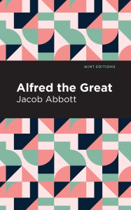Title: Alfred the Great, Author: Jacob Abbott